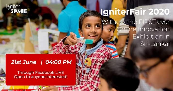 Witness Sri-Lanka's first Innovation Exhibition for Kids conducted LIVE online! An amazing set of young Innovators from our Galle branch will present their Innovations to you! 21st of June 2020 at 04:00pm through IgniterSpace Facebook page!