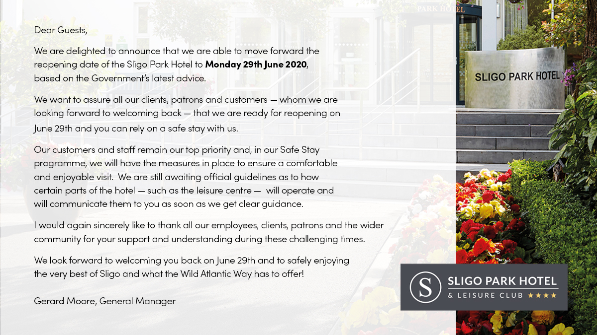 We are delighted to announce that we are able to move forward the reopening date of the Sligo Park Hotel to Monday 29th June 2020, based on the Government’s latest advice. We are looking forward to welcoming back all our patrons and customers to Sligo and the #WildAtlanticWay