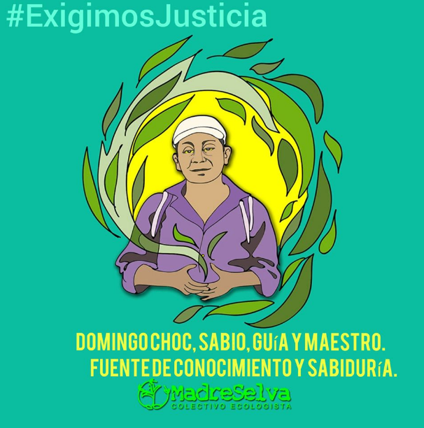 PBIcanada's tweet photo. "We demand justice. Domingo Choc, wise, teacher and guide. Source of knowledge and wisdom." PBI-Guatemala denounces the murder of Q’eqchi’ spiritual guide Domingo Choc and joins the calls for justice, https://t.co/SRsOj47pA9 #ExigimosJusticia #JusticiaDomingChoc #RacismoMata https://t.co/5A8aAnInXj