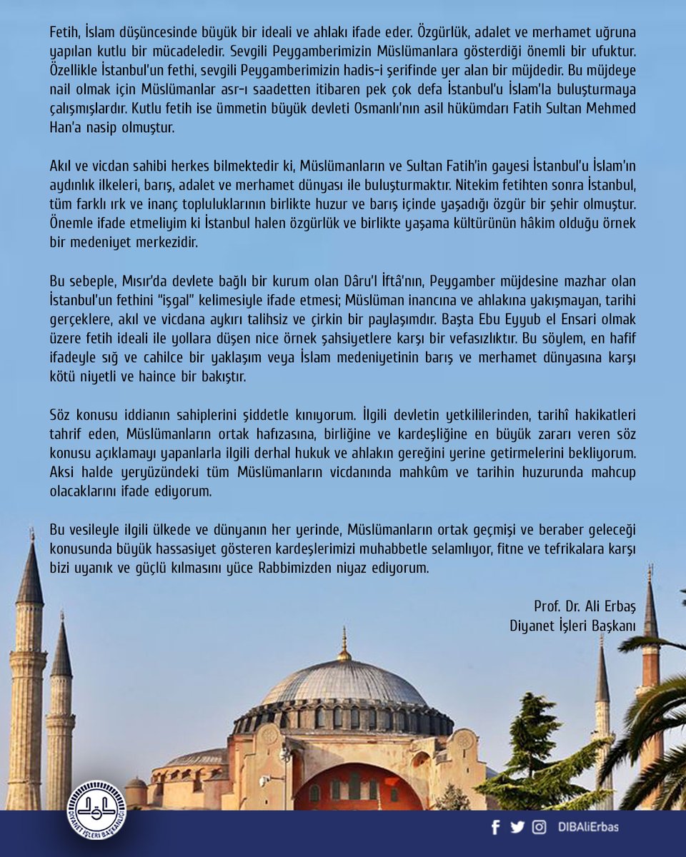 Mısır’da devlete bağlı bir kurum olan Dâru’l İftâ’nın, Peygamber müjdesine mazhar olan İstanbul’un fethini “işgal” kelimesiyle ifade etmesi; Müslüman inancına ve ahlakına yakışmayan, tarihi gerçeklere, akıl ve vicdana aykırı talihsiz ve çirkin bir paylaşımdır.