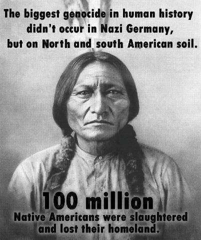 100_alpha's tweet photo. The biggest #Holocaust in human history didn’t occur in #Nazi #Germany but on #American soil. 100 MILLION #NativeAmericans were slaughtered!
Why is this Horrific #Genocide never mentioned by #MSM or remembered by #Americans &amp; Others?
 
#NativeAmericanLivesMatter
#BlackLivesMatter https://t.co/beqgTGSI2Y