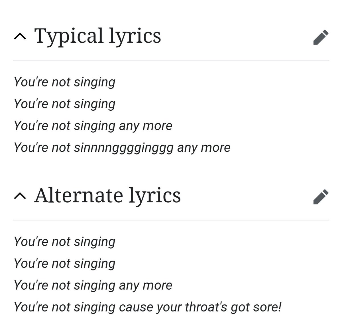 Absolutely refuse to believe a single human being has used the "alternate lyrics" to You're Not Singing Any More