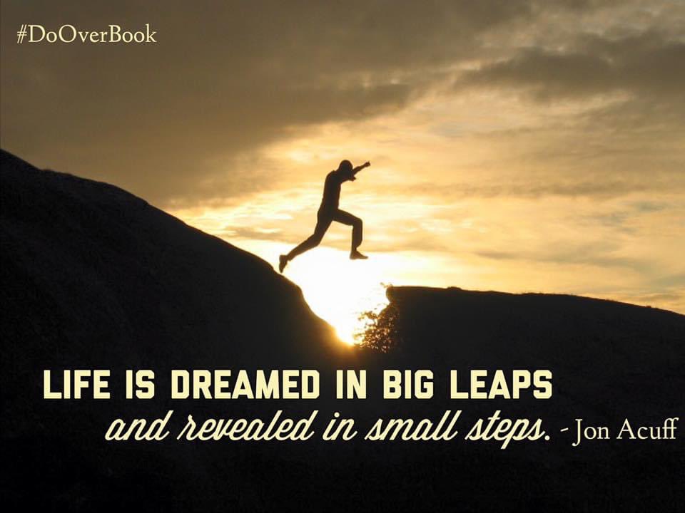 RandyGLangley's tweet image. “Life is dreamed in big leaps
and revealed in small steps.”
- @JonAcuff #DoOverBook