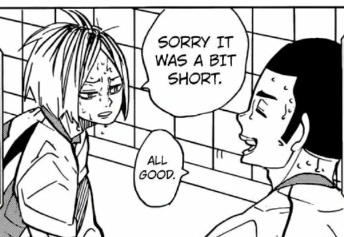 With Kai, since he have this calm, collected personality, his approach towards Kenma is relaxed as he is a very peaceful person and bc of that Kenma reciprocates Kai's actions by being polite. Just like whenever Kenma thinks his tosses weren't good, he'll apologize to Kai. 