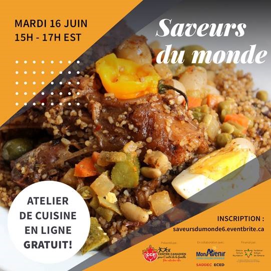 GRATUIT

Cuisiner avec: Chef Marieme Ndiaye
Menu: Thiebou Yappe (viande, poulet ou légumes)
Suivez-nous: centrecanadiendelafamille.ca

INSCRIPTIONS OBLIGATOIRES 
Inscrivez-vous aux ateliers en avance
 saveursdumonde6.eventbrite.ca 
* La recette vous sera envoyé suite à votre inscription.