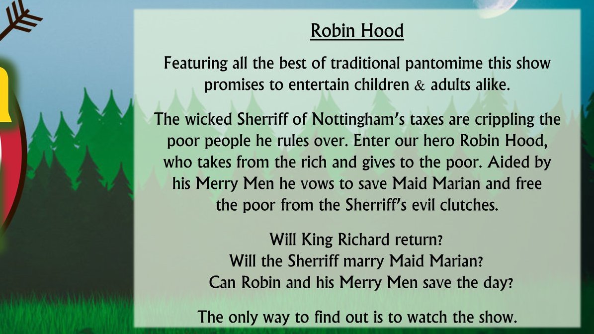 Breaking pantomime News! Our Jan 21 pantomime will be...Robin Hood! Written by Warren McWilliams, this modern and witty script will be directed by Cliff Francis. Subject to an easing of the current restrictions - more details to follow.