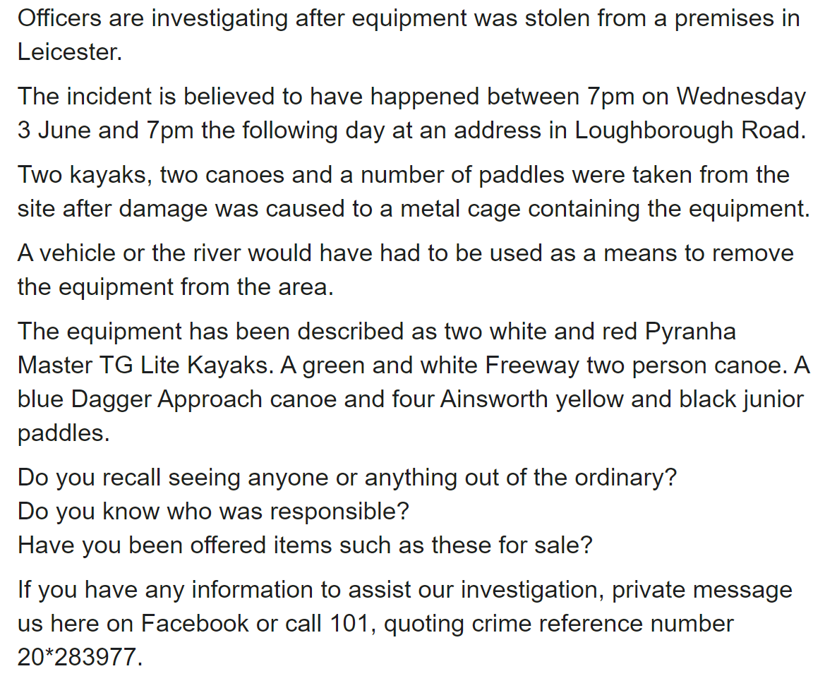 Officers are investigating after equipment was stolen from  an address in Loughborough Road, Leicester between 7pm on Wed 3 and 7pm on Thu 4 June. Two kayaks, two canoes and a number of paddles were taken from the site after damage. Further details⬇️
