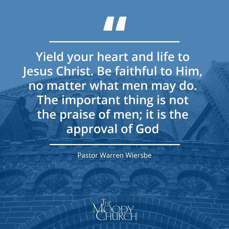 TheMoodyChurch's tweet photo. Pastor Warren Wiersbe: Yield your heart and life to Jesus Christ. Be faithful to Him, no matter what men may do. The important thing is not the praise of men; it is the approval of God. https://t.co/TIzG0YHaLW