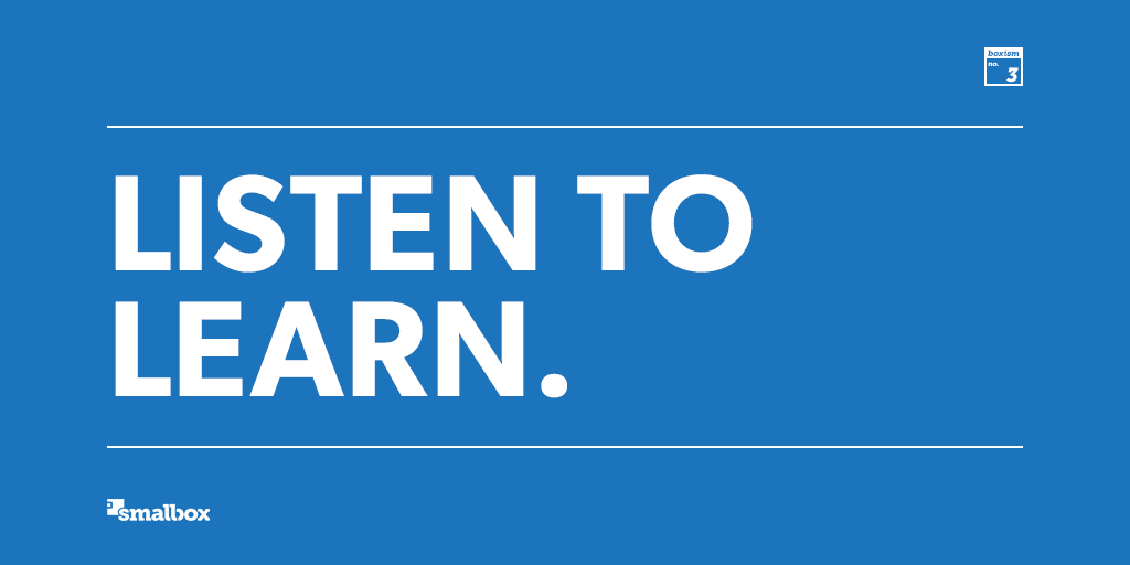 You have to listen deeply. Be fully present with another human being. Be transformed by their perspective. Be moved by their story. Only when we fully give ourselves over to another person’s experiences can we learn what we need to solve their problems.