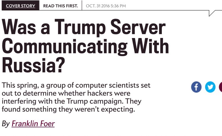 On October 31, 2016, Slate published "Was a Trump Server Communicating with Russia?" http://www.slate.com/articles/news_and_politics/cover_story/2016/10/was_a_server_registered_to_the_trump_organization_communicating_with_russia.html