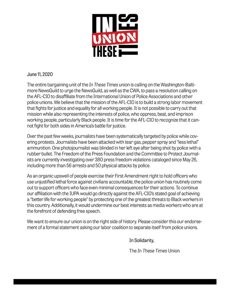 The entire bargaining unit of the In These Times union is calling on <a href="/WBNG32035/">Washington-Baltimore News Guild</a> to urge the <a href="/newsguild/">The NewsGuild-CWA</a>, as well as <a href="/CWAUnion/">CWA</a>, to pass a resolution calling on the AFL-CIO to disaffiliate from the International Union of Police Associations &amp; other police unions. Our full statement.