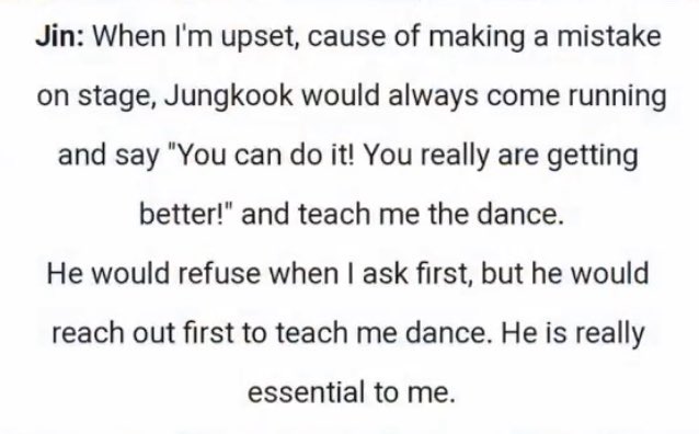 And let’s talk about the amount of times when Jin has expressed an insecurity about himself, only to be immediately reassured by Jungkook that he was fine and was doing very well. Jungkook looks out for him. And won't watch people he cares about feel bad about themselves