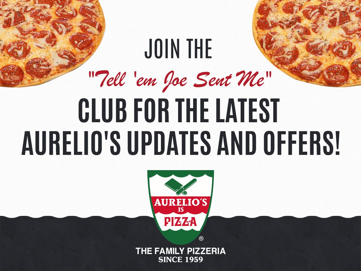 Sign up for our #TellEmJoeSentMe Club and be first on the list to receive news, updates, specials, and coupons from #AureliosPizza 🍕 Head over to bit.ly/2jVxoGb  and join TODAY! 👍 #LifeBeginsatAurelios #Pizza #ChicagoPizza
