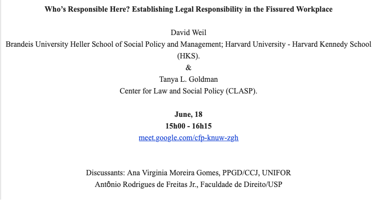 Webinar Notice: Who’s Responsible Here? Establishing Legal Responsibility in the Fissured Workplace - 
June, 18
15h00 - 16h15  EDT – Eastern Daylight time
meet.google.com/cfp-knuw-zgh