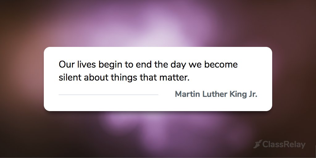 "Our lives begin to end the day we become silent about things that matter." - Martin Luther King Jr. 
#TeacherInspiration