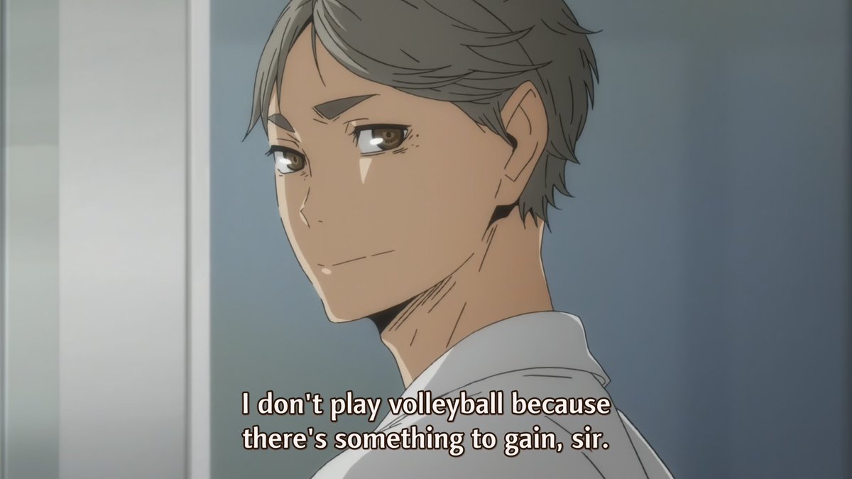 his response to this honestly made me tear up the first time i watched that episode.he loved volleyball. maybe not as much as some of the volleyball-obsessed characters we know, but he loved the sport and his team all the same.