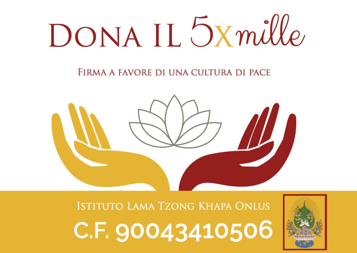 Anche quest'anno ti chiediamo con una semplice firma, che non ti costa nulla e che ha un grande valore, di destinare il tuo 5xmille a Istituto Lama Tzong Khapa Onlus indicando il codice fiscale 90043410506. Una firma.
Una scelta per creare felicità condivisa