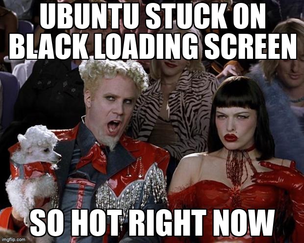 Ask Ubuntu Memes Ubuntu Stuck On Black Loading Screen T Co Oaegn81tyu Syslinux Boot Reboot Server