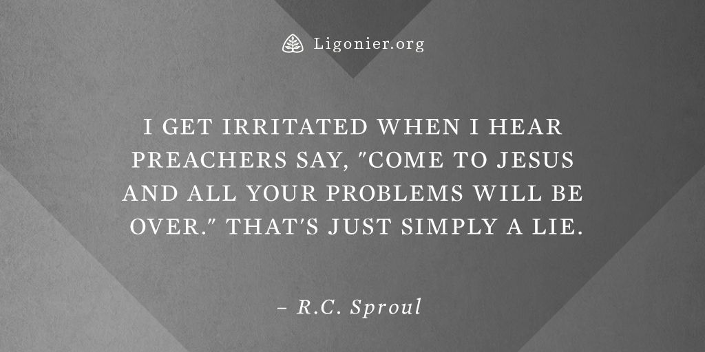 Ligonier's tweet photo. “I get irritated when I hear preachers say, "Come to Jesus and all your problems will be over." That's just simply a lie.” —@RCSproul

Learn more: https://t.co/itlVVdtj3n https://t.co/u5kOymRJgP