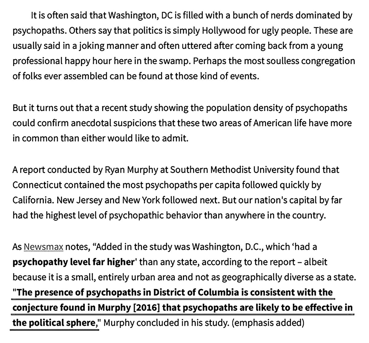 Murphy Analysed Levels Of Five Personality Traits... Extroversion, Agreeableness, Conscientiousness, Neuroticism, And Openness To Experience.Connecticut Contained The Most Psychopaths Per Capita Followed Quickly By California, New Jersey And New York. https://townhall.com/tipsheet/timothymeads/2018/06/17/not-a-surprise-dc-has-more-psychopaths-per-capita-than-anywhere-else-in-the-united-states-n2491666