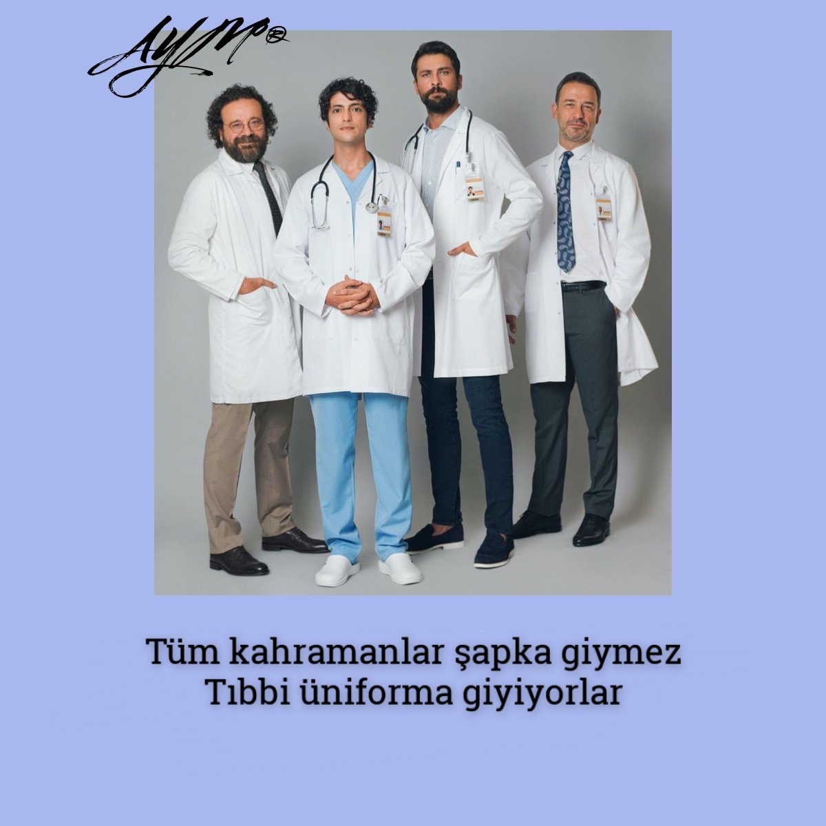 Tüm kahramanlar şapka giymez
Tıbbi üniforma giyiyorlar