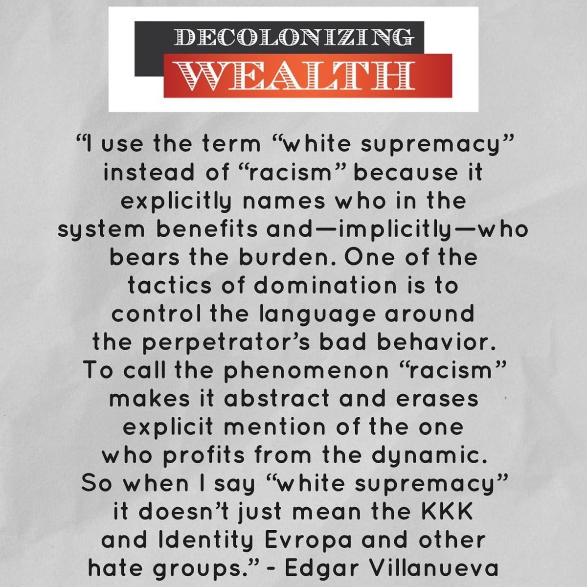 #Quote from #decolonizingwealth the book explaining why I use the term #WhiteSupremacy instead of #racism.