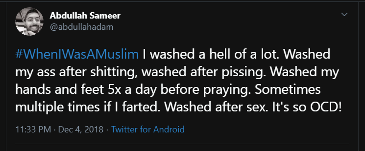 This is an old classic. Sameer found it so OCD to keep himself clean whilst a Muslim, even cleaning his ass after a dump was too much to do, so he left Islam.