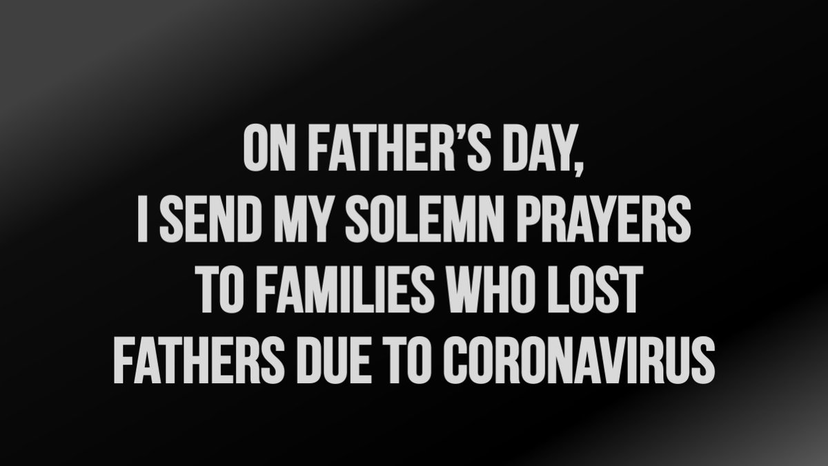 On Father’s Day, I send my solemn prayers to families who lost fathers due to coronavirus.