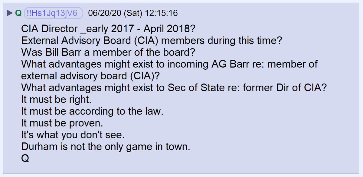 26) Being one of the President's most trusted allies, Pompeo was made CIA director before moving to State Department.Barr served as a member of the CIA advisory board.He and Pompeo likely collected the information needed to prosecute bad actors in the CIA.