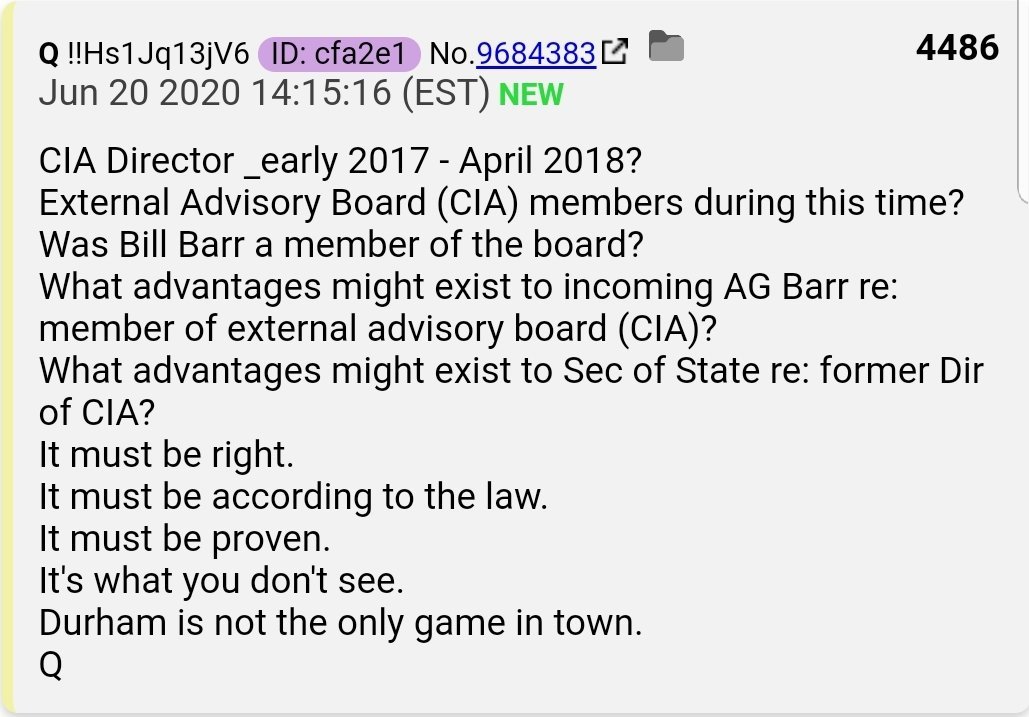 34.  #QAnon AG Barr on CIA's external advisory boardPompeo as Sec of State after Directing CIA(Durham's not only game in town.) It must be according to the law.It's what you don't see.It must be proven.It must be right.Advantages.  #Q  https://washingtonexaminer.com/news/pompeo-maintained-secret-advisory-board-at-cia-and-the-house-subcommittee-wants-answers