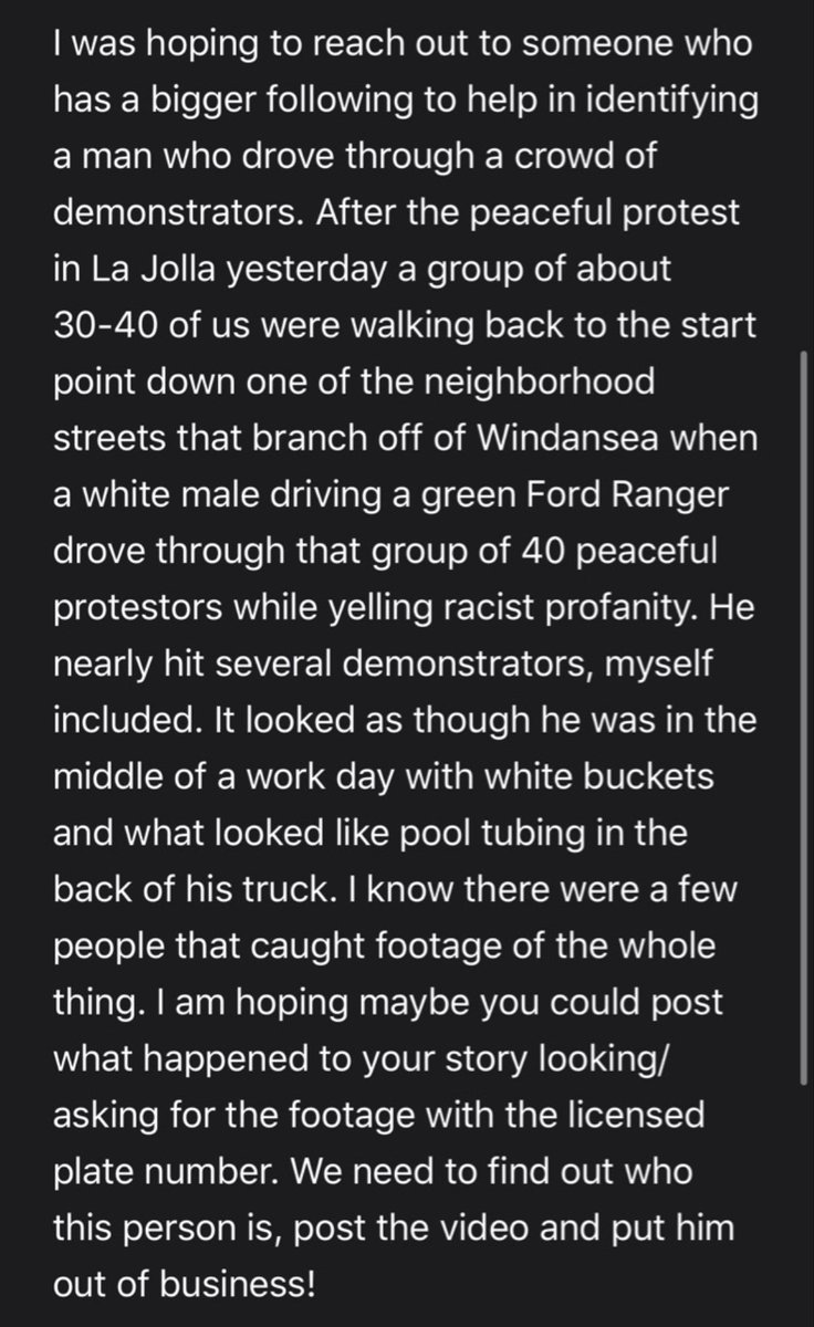 SdProtest's tweet photo. We’ve received reports of an aggressive white male yelling racist profanity in a green Ford Ranger that nearly hit several demonstrators yesterday near Windansea. This is unacceptable and he must be stopped. If you have any information, photos, videos, please DM us. https://t.co/p0mNHTjK8u