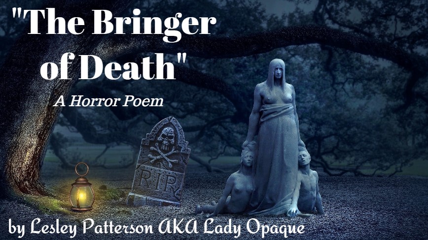 WriteBeautiful's tweet photo. I just published ‘The Bringer Of Death’ — A Horror Poem by Lesley Patterson AKA Lady Opaque of… https://t.co/B9MWWpUUGJ 

My newest poem!  Check it out and let me know what you think in the comments.  :)

#WritingBeautifully #TheOfficialAuthorLadyOpaque #LadyOpaque #HorrorPoem https://t.co/77IpjPVuyF