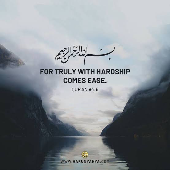 As the life is test, surely there will be hardship. But ther is always ease with hardship. So no matter what happens, one should never lose hope.