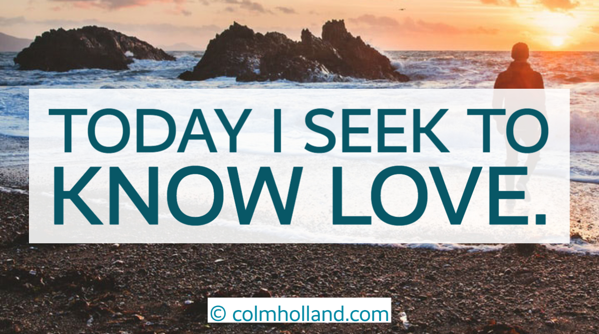 Holland_Colm's tweet image. Today I seek to know Love. #dailyinspiration colmholland.com