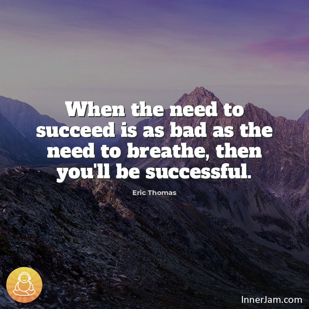 InnerJamApp's tweet photo. When the need to succeed is as bad as the need to breathe, then you'll be successful.
.
#innerjam
#mindfulness https://t.co/OgYMMR70xG