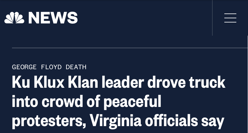 These narratives have taken eyes away from these incidents, including one in which a KKK leader plowed his truck into peaceful protestors.Again. "Potential" danger vs. Actual danger.10/