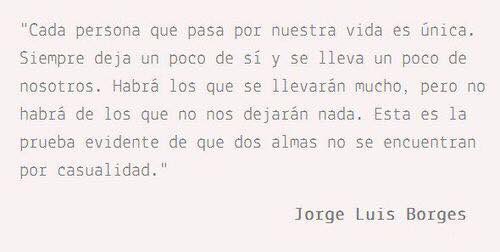 'Cada persona que pasa por nuestra vida es única...' Jorge Luis Borges. A 34 años de su partida.