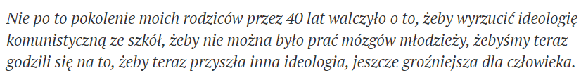 "My parents' generation did not fight for 40 years to remove communist ideology from schools, to stop brainwashing of the young, just so that we could now allow another ideology, even more dangerous to man, to enter"