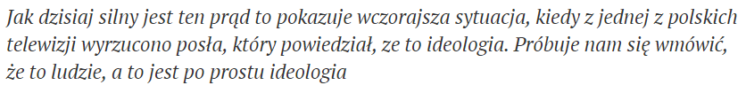 "How strong this movement is was shown by yesterday's situation when a Polish TV station threw out an MP who said that this is an ideology. They try to convince us that these are people, but it is simply an ideology"