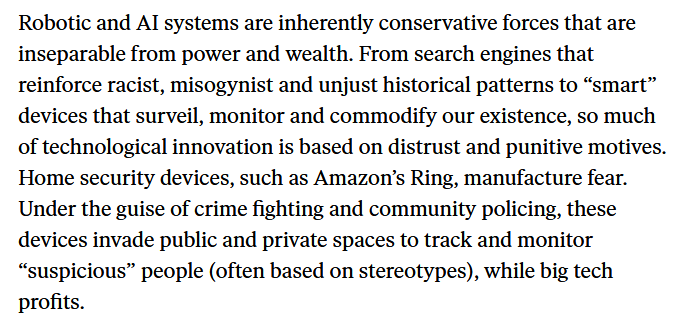 6. These reflections on the imbalance of power and abuses of big tech lead the authors to claim that "Robotic and AI systems are inherently conservative forces that are inseparable from power and wealth."