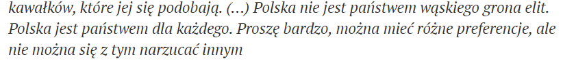 "Poland is not a state of a small group of elites. Poland is a state for everyone. You can have different preferences, but you can't impose them on others"