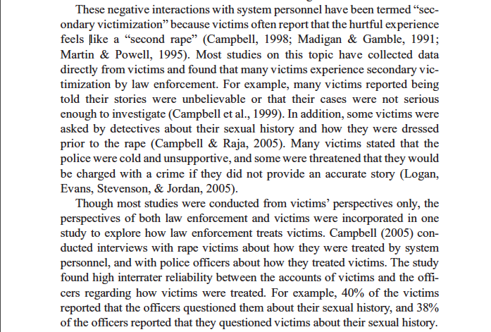 In one study interviewing both victims and police officers, they found 40% of the victims were questioned about their sexual history—which is supposed to be banned thanks to rape shield laws—and 38% of the officers admitted to doing it.