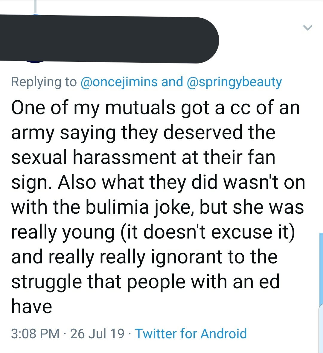 Then there were Armys saying they deserved the harrassment. Some of them were making jokes of the situation & others were more upset about ppl trying to bring awareness to this than about what HAPPENED. Yet If someone did this to their favs they'd want to spread awareness too.