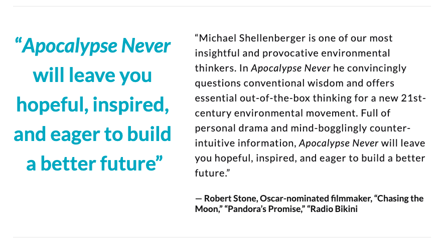 “'Apocalypse Never' will leave you hopeful, inspired, and eager to build a better future”— Robert Stone, Oscar-nominated filmmaker, “Chasing the Moon,” “Pandora’s Promise,” “Radio Bikini"  @RobertStoneFilm