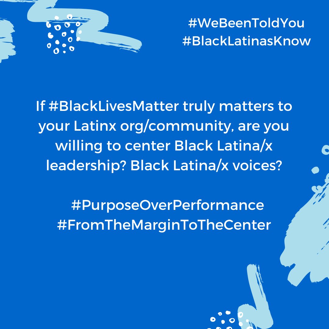 If #BlackLivesMatter truly matters to your Latinx org/community, are you willing to center Black Latina/x leadership? Black Latina/x voices?  #PurposeOverPerformance #FromTheMarginToTheCenter #BlackLatinasKnow