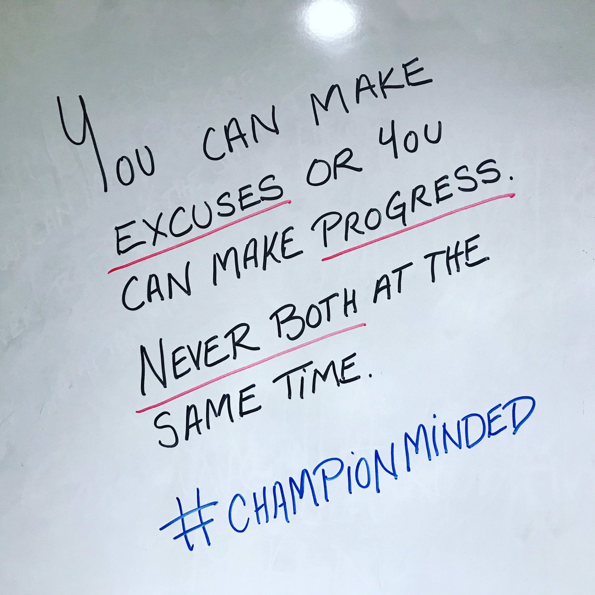 You can make excuses or you can make progress. Never both at the same time.