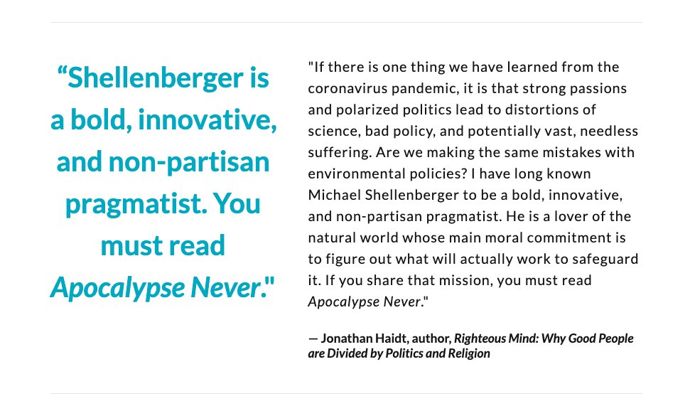 “Shellenberger is a bold, innovative, and non-partisan pragmatist. You must read 'Apocalypse Never'."— Jonathan Haidt, author, Righteous Mind: Why Good People are Divided by Politics and Religion  @JonHaidt
