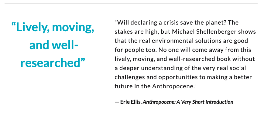 "No one will come away from this lively, moving, and well-researched book without a deeper understanding of the very real social challenges and opportunities to making a better future in the Anthropocene.”— Erle Ellis, "Anthropocene: A Very Short Introduction"  @erleellis