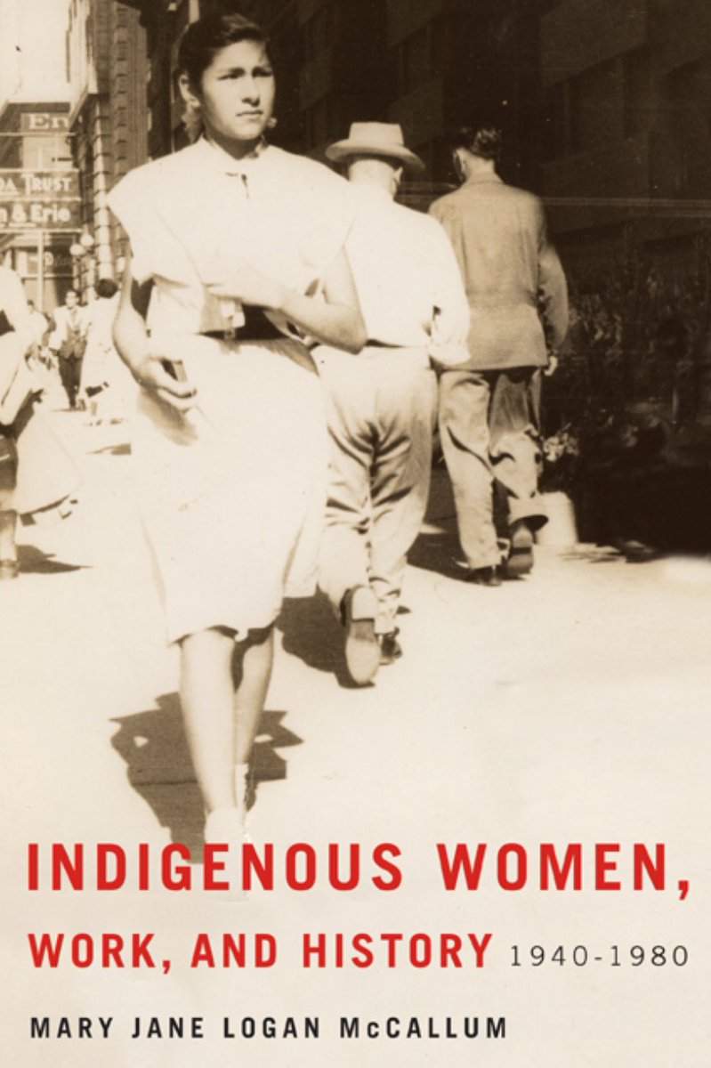  #IndigenousHistoryMonth    #IndigenoushistoriansMcCallum, Mary Jane. Indigenous Women, Work and History 1940-1980. Winnipeg: University of Manitoba Press, 2014.
