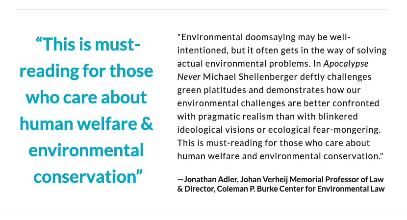 "Shellenberger deftly demonstrates how our environmental challenges are better confronted with pragmatic realism than ecological fear-mongering. Must-reading for those who care about human welfare & conservation"—Jonathan Adler, Cntr for Env. Law, Case Western U.  @jadler1969